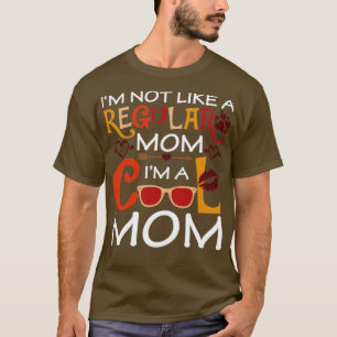Im Not Like A Regular Mum Im A Cool Mum T-Shirt