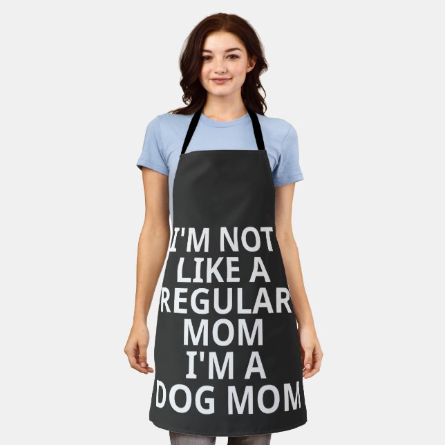 I'm Not Like A Regular Mum I'm A Dog Mum Apron (Worn)