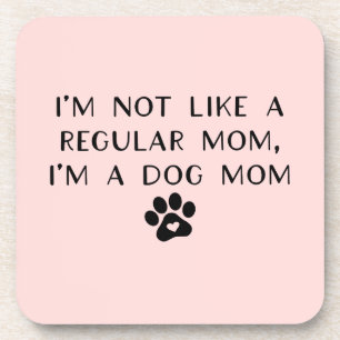 I'm Not Like A Regular Mum I'm A Dog Mum Coaster