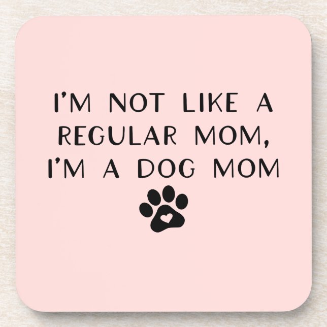 I'm Not Like A Regular Mum I'm A Dog Mum Coaster (Front)