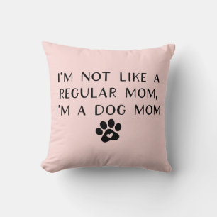 I'm Not Like A Regular Mum I'm A Dog Mum Cushion