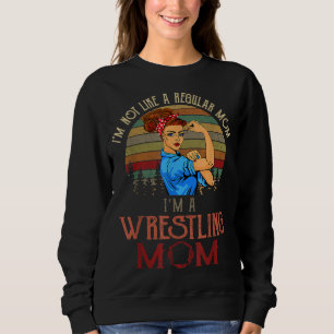 I'm Not Like A Regular Mum I'm A Wrestling Mum Sweatshirt