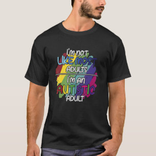 I'm Not Like Most Adults Autistic Support Autism T-Shirt