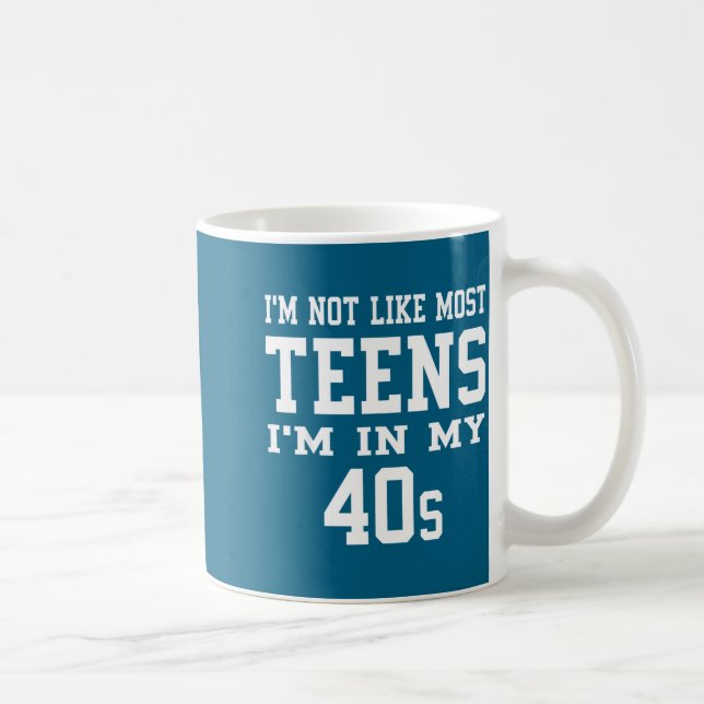 I'm Not Like Most Teens I'm In My 40's Funny Sarca Coffee Mug (Right)