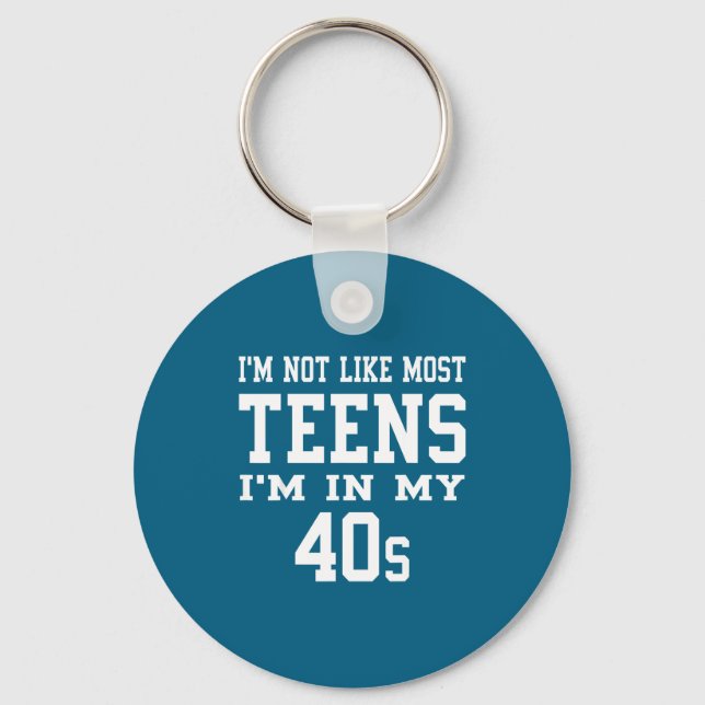 I'm Not Like Most Teens I'm In My 40's Funny Sarca Key Ring (Front)