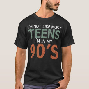 I'm Not Like Most Teens I'm In My 90's Sarcastic T-Shirt