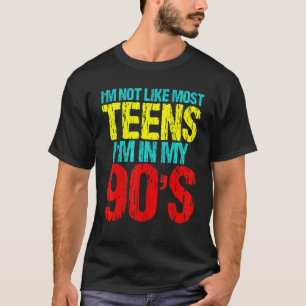 I'm Not Like Most Teens I'm In My 90's  Sarcastic  T-Shirt