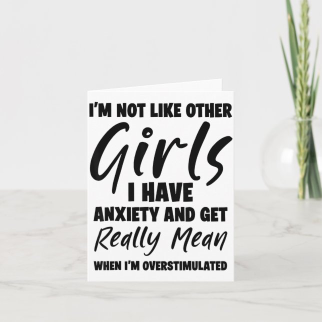 I'm Not Like Other Girls I Have Anxiety And Get Re Card (Front)