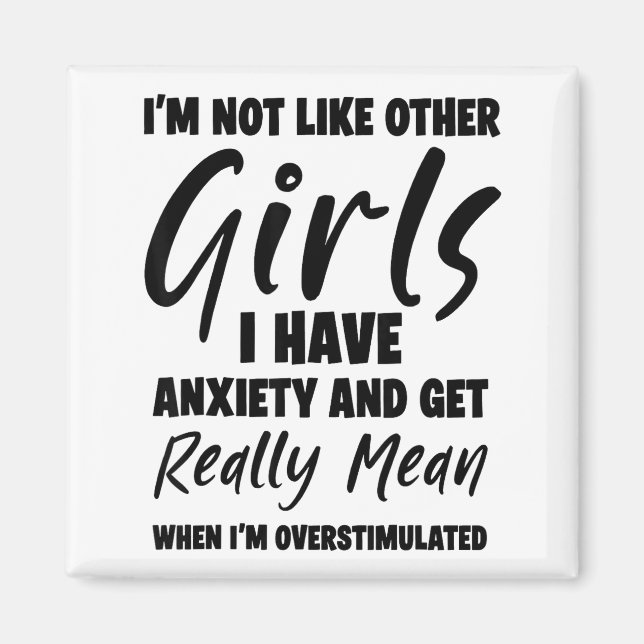 I'm Not Like Other Girls I Have Anxiety And Get Re Magnet (Front)