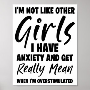 I'm Not Like Other Girls I Have Anxiety And Get Re Poster