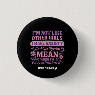 "I'm Not Like Other Girls I Have Anxiety" Funny 3 Cm Round Badge