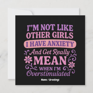 "I'm Not Like Other Girls I Have Anxiety" Funny  Invitation