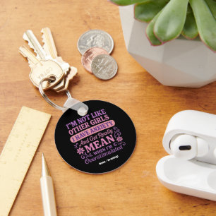 "I'm Not Like Other Girls I Have Anxiety" Funny Key Ring