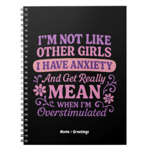 "I'm Not Like Other Girls I Have Anxiety" Funny Notebook