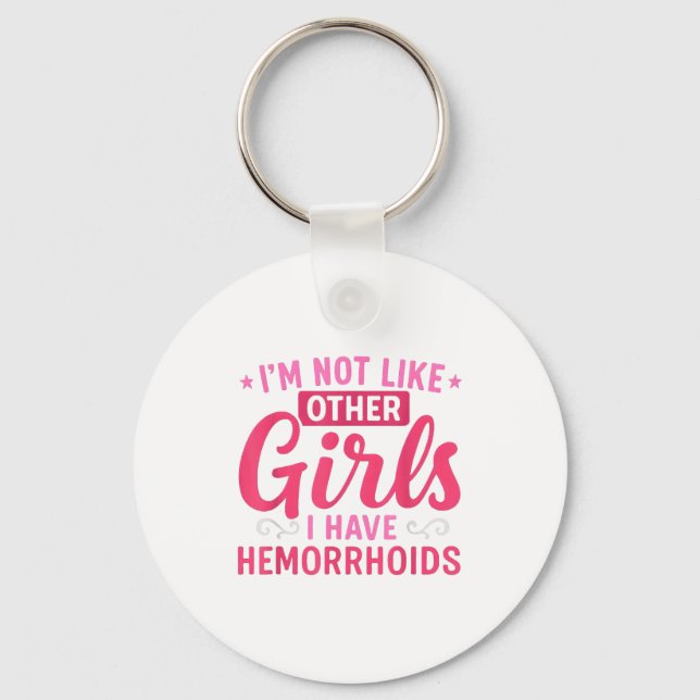 I'm Not Like Other Girls I Have Hemorrhoids Embarr Key Ring (Front)