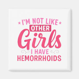 I'm Not Like Other Girls I Have Hemorrhoids Embarr Magnet