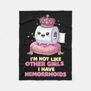 Im Not Like Other Girls I Have Hemorrhoids Fleece Blanket