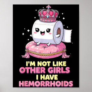 Im Not Like Other Girls I Have Hemorrhoids  Poster