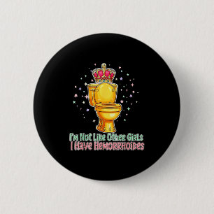 Im Not Like Other Girls I Have Hemorrhoids Toilet  6 Cm Round Badge