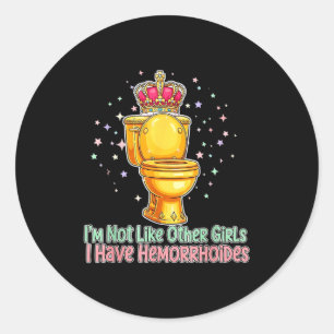 Im Not Like Other Girls I Have Hemorrhoids Toilet Classic Round Sticker