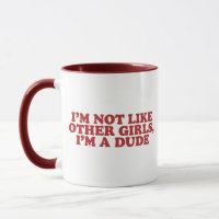 I'm Not Like Other Girls Im a Dude Retro Meme Gag