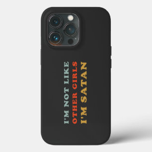 I'm Not Like Other Girls I'm Satan Funny Quotes iPhone 13 Pro Case