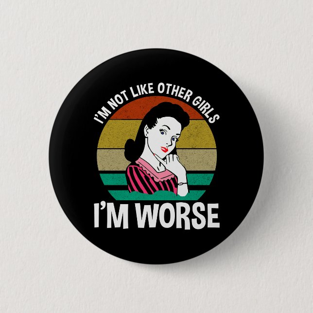 I'm Not Like Other Girls - I'm Worse 6 Cm Round Badge (Front)