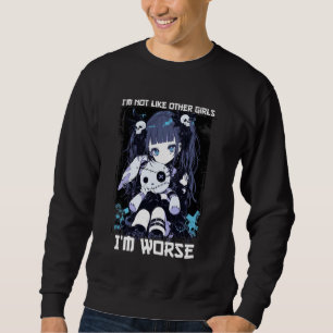 I'm Not Like Other Girls I'm Worse Anime Girl Goth Sweatshirt