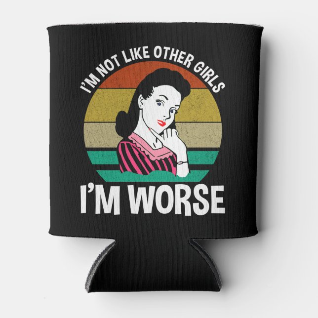 I'm Not Like Other Girls - I'm Worse Can Cooler (Front)