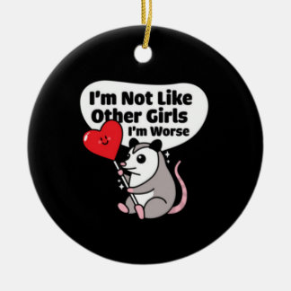 I'm Not Like Other Girls I'm Worse Ceramic Tree Decoration