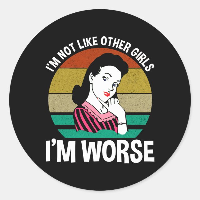 I'm Not Like Other Girls - I'm Worse Classic Round Sticker (Front)