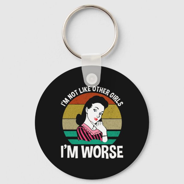 I'm Not Like Other Girls - I'm Worse Key Ring (Front)