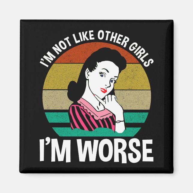 I'm Not Like Other Girls - I'm Worse Magnet (Front)