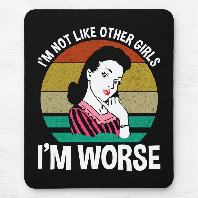 I'm Not Like Other Girls - I'm Worse Mouse Mat (Front)