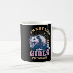 Im Not Like Other Girls Im Worse Possum Coffee Mug
