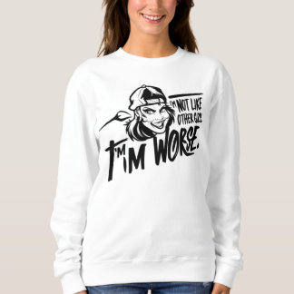 im not like other girls im worse sweatshirt