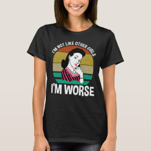 I'm Not Like Other Girls - I'm Worse T-Shirt