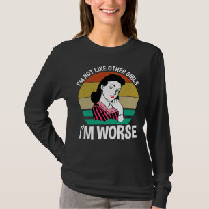 I'm Not Like Other Girls - I'm Worse T-Shirt