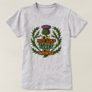 I'm not like other girls I'm worse thistle T-Shirt