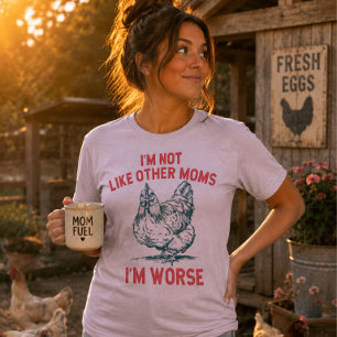 Im Not Like Other Moms Im Worse Funny Chicken T-Shirt