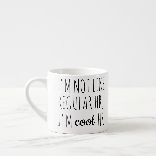 I'm Not Like Regular HR, I'm Cool HR Espresso Cup (Left)
