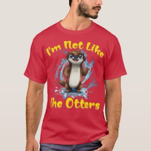 I'm not like the Otters T-Shirt