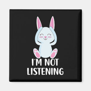 I'm Not Listening Sayings Funny Easter Bunny _1  Magnet