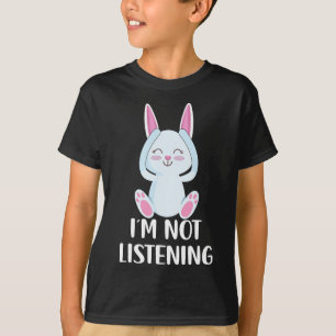 I'm Not Listening Sayings Funny Easter Bunny _1 T-Shirt