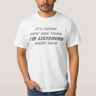 Im Not Listening T-Shirt