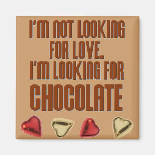 I'm not looking for love. I'm looking for chocola Magnet