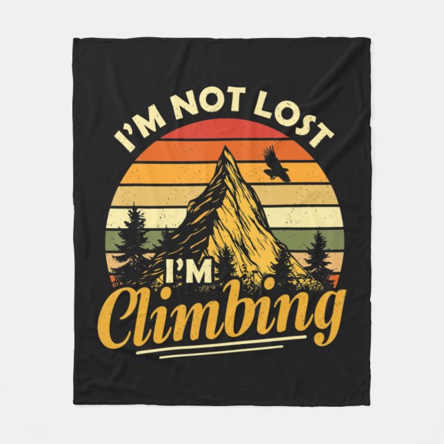 I'm Not Lost I'm Climbing Fun Hiking Mountain Adve Fleece Blanket (Front)