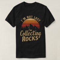 I'm Not Lost I'm Collecting Rocks Funny Geologist