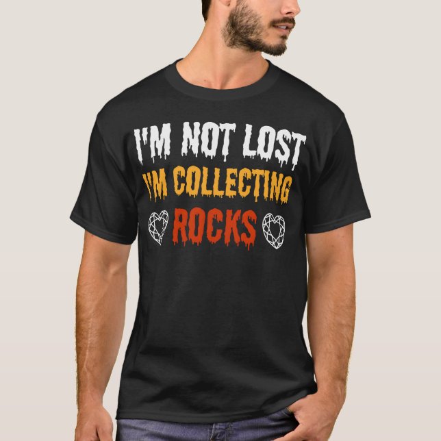 Im Not Lost Im Collecting Rocks funny T-Shirt (Front)