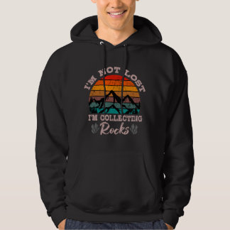I'm Not Lost I'm Collecting Rocks Geologist Earth Hoodie